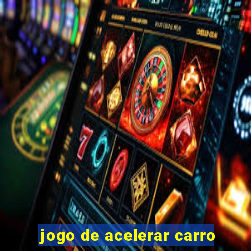 jogo de acelerar carro